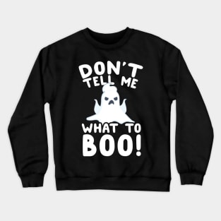 Don't Tell Me What To Boo! Ghost Pun Crewneck Sweatshirt